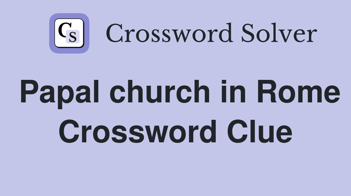 Papal church in Rome Crossword Clue