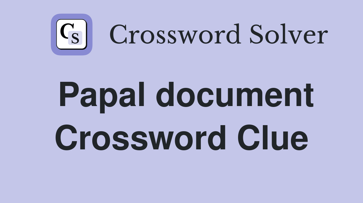 Papal document Crossword Clue
