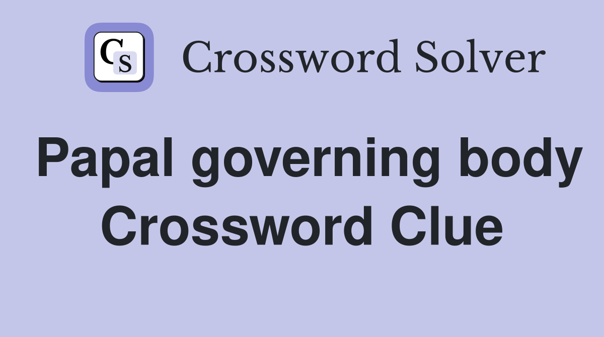 Papal governing body Crossword Clue
