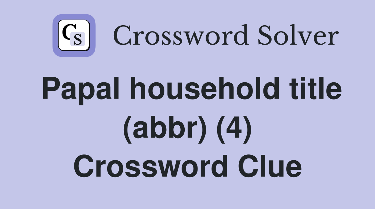 Papal household title (abbr) (4) Crossword Clue