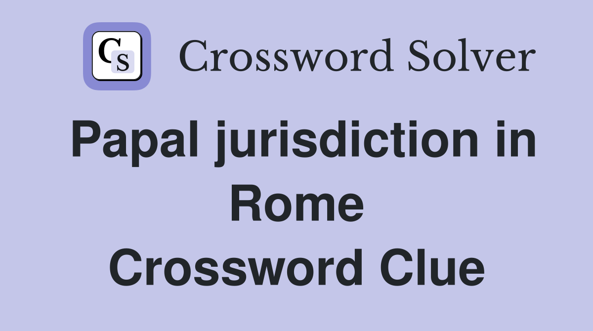 Papal jurisdiction in Rome Crossword Clue