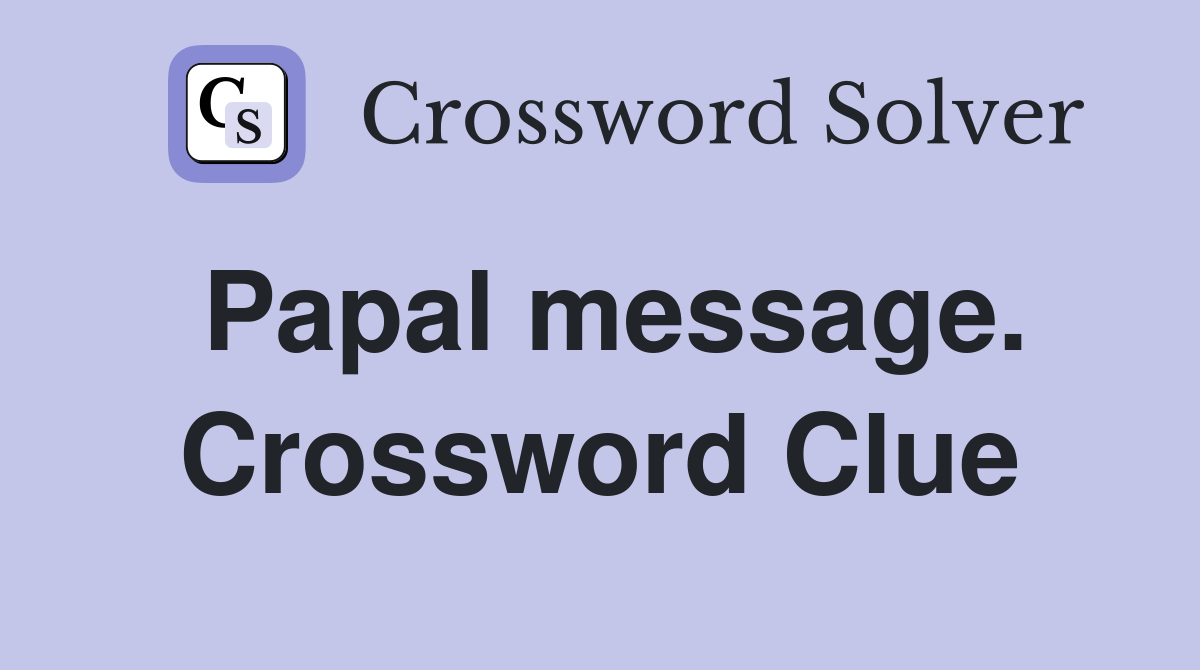 Papal message. Crossword Clue