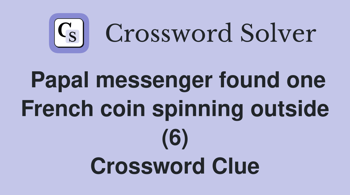 Papal messenger found one French coin spinning outside (6) Crossword Clue
