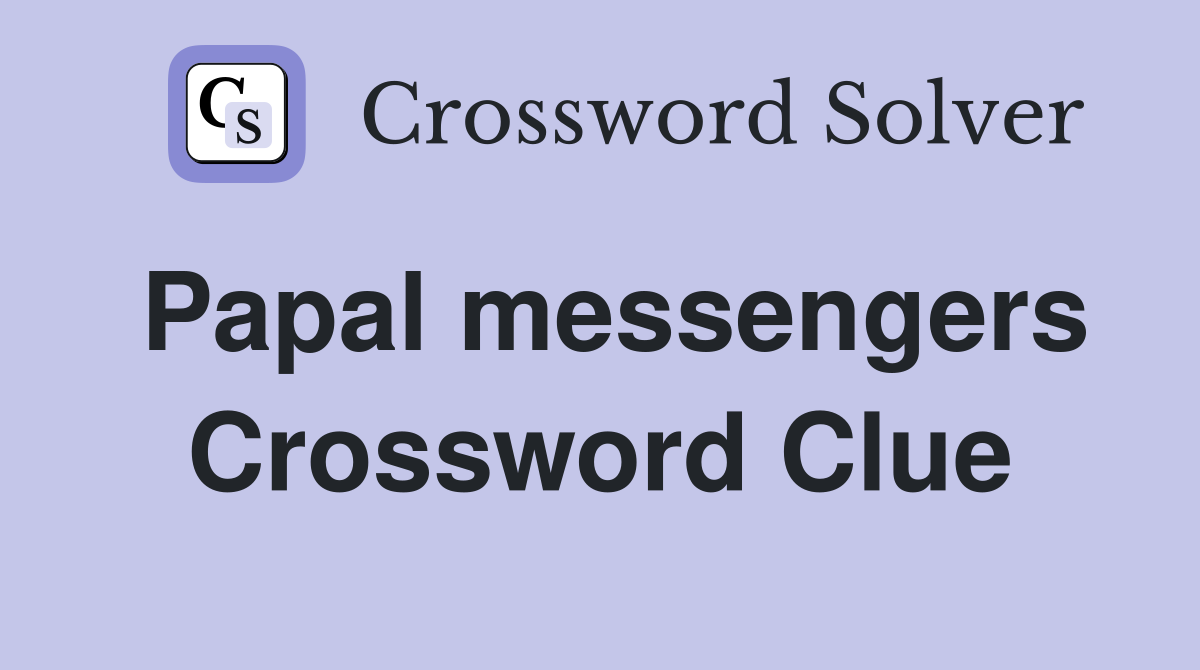 Papal messengers Crossword Clue