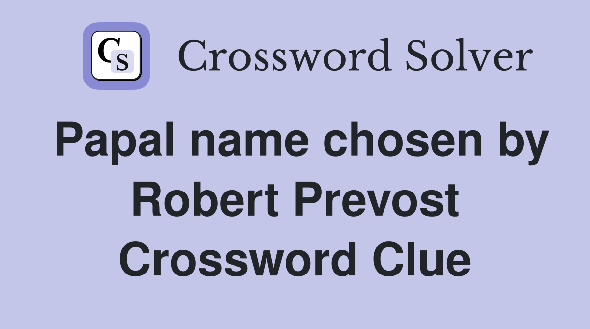 Papal name chosen by Robert Prevost Crossword Clue