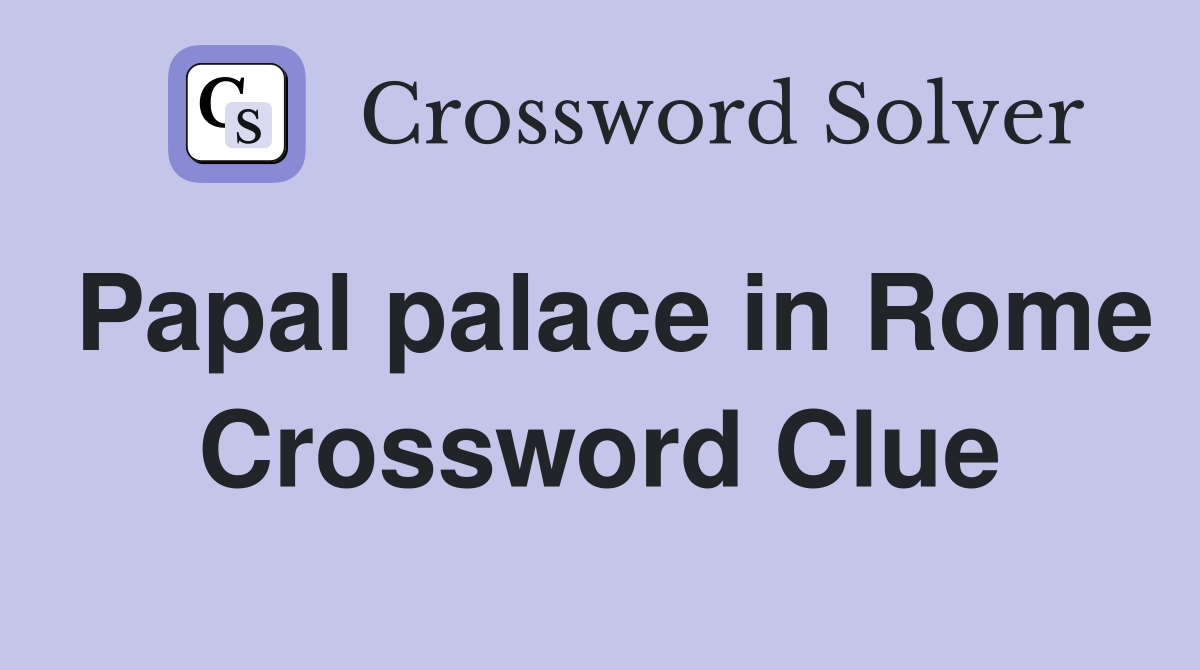 Papal palace in Rome Crossword Clue