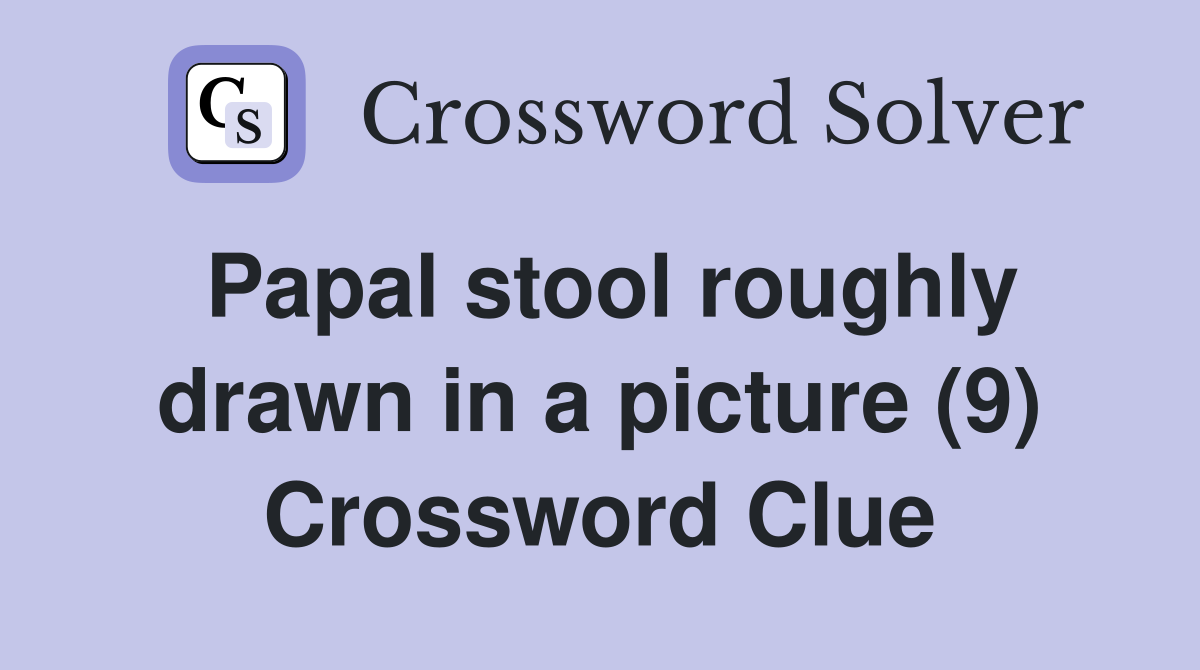 Papal stool roughly drawn in a picture (9) Crossword Clue
