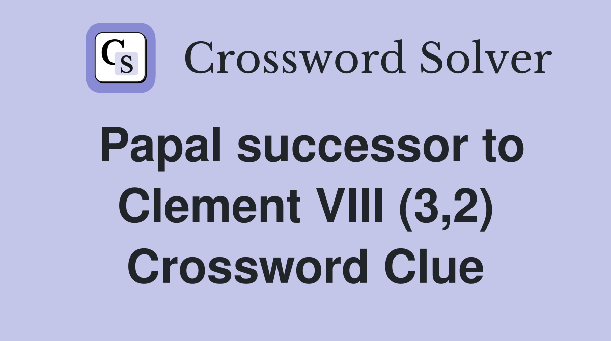 Papal successor to Clement VIII (3,2) Crossword Clue