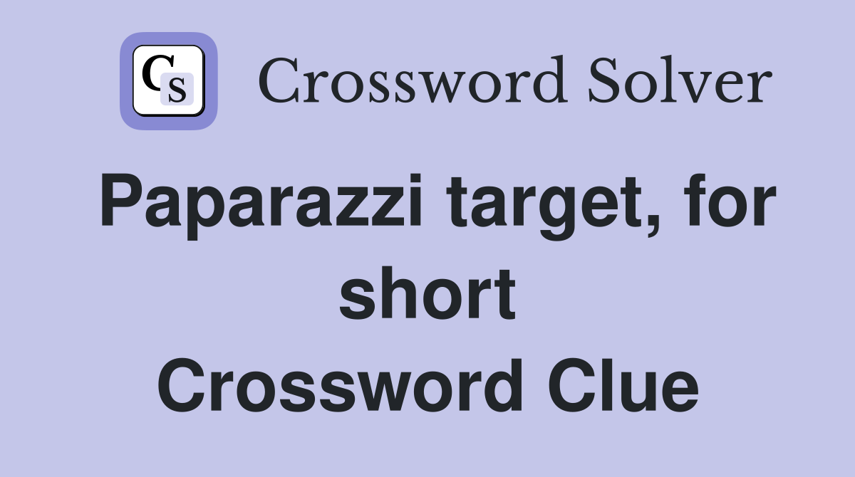 Paparazzi target, for short Crossword Clue