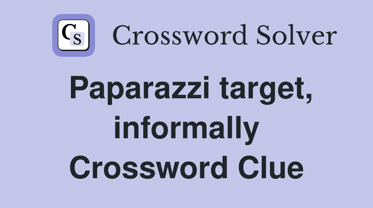 Paparazzi target, informally Crossword Clue