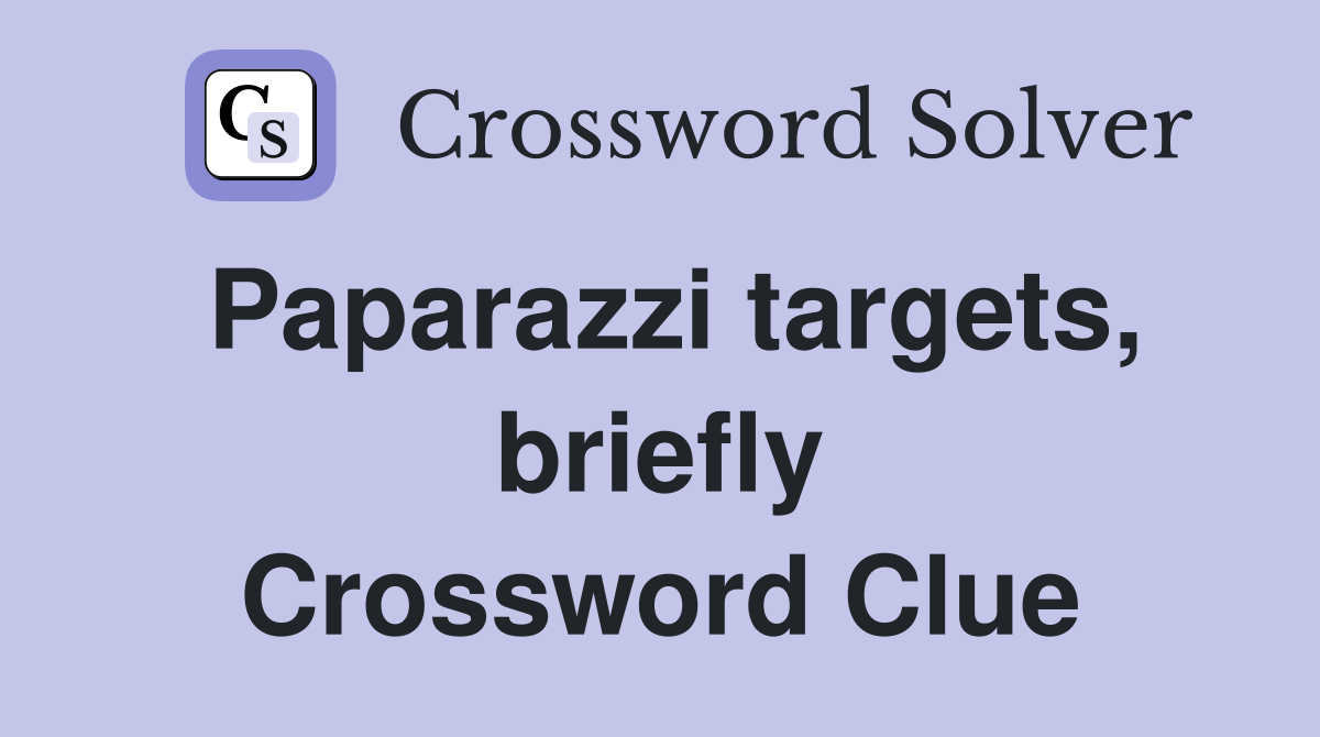 Paparazzi targets, briefly Crossword Clue