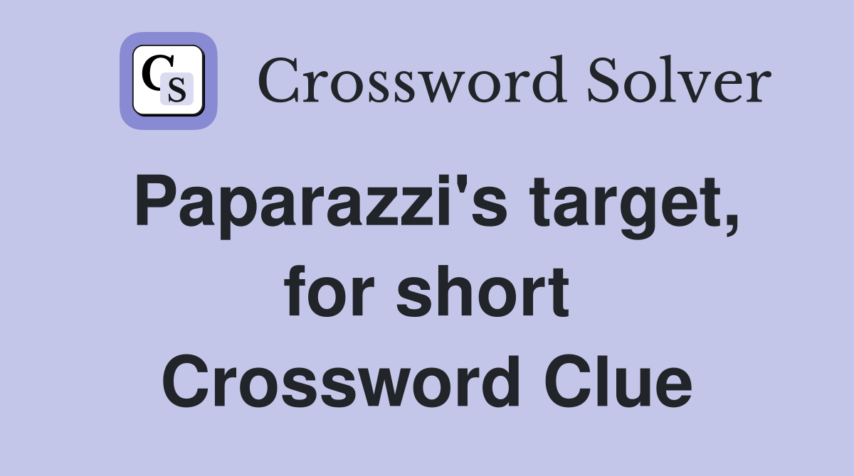 Paparazzi's target, for short Crossword Clue