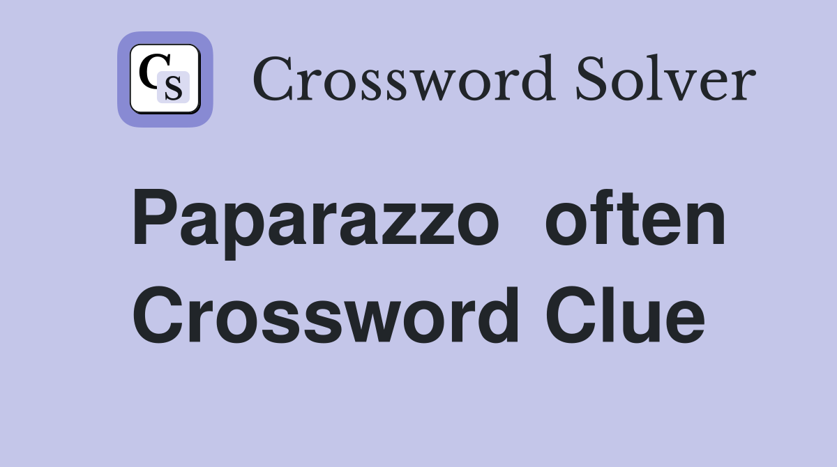 Paparazzo  often Crossword Clue