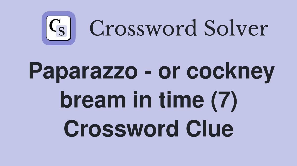 Paparazzo - or cockney bream in time (7) Crossword Clue