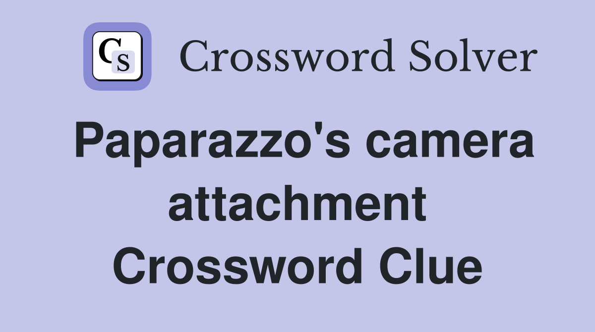 Paparazzo's camera attachment Crossword Clue