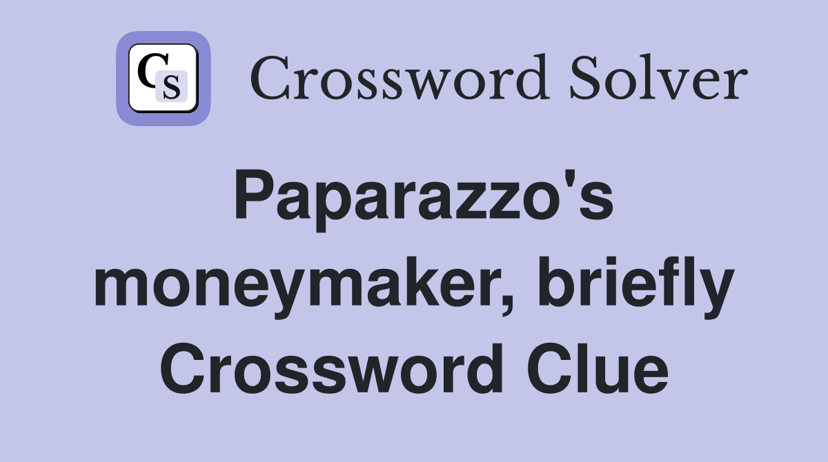 Paparazzo's moneymaker, briefly Crossword Clue
