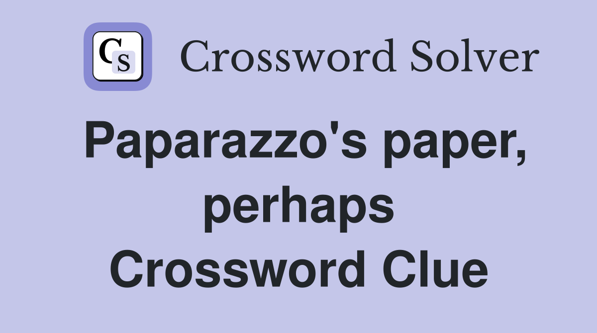 Paparazzo's paper, perhaps Crossword Clue
