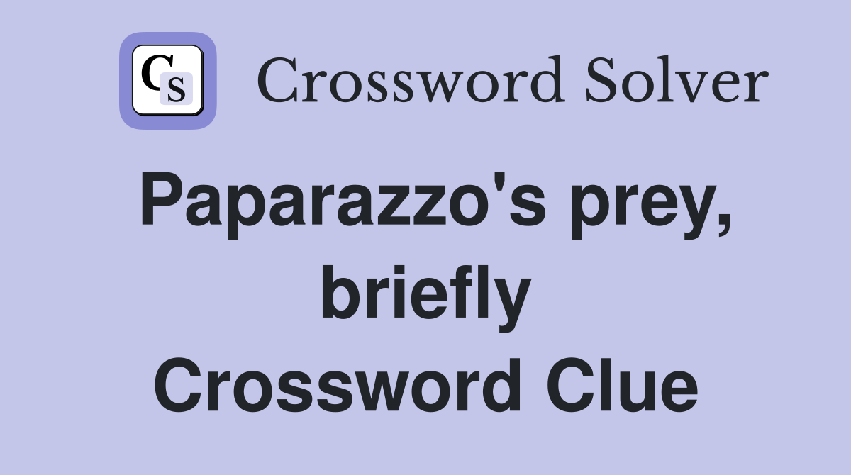 Paparazzo's prey, briefly Crossword Clue
