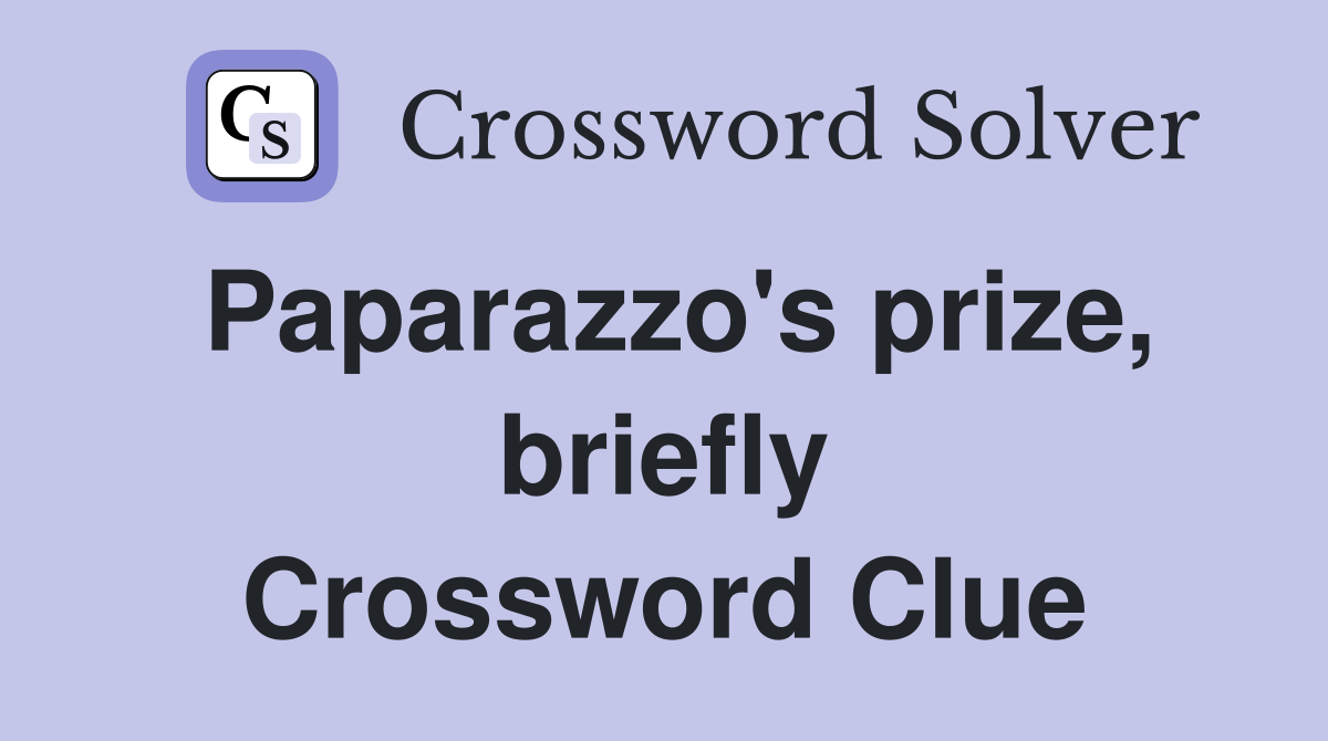 Paparazzo's prize, briefly Crossword Clue