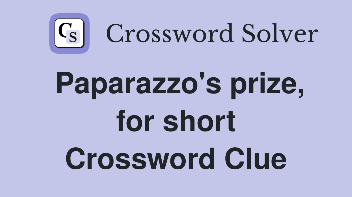 Paparazzo's prize, for short Crossword Clue