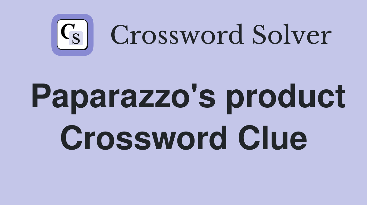 Paparazzo's product Crossword Clue