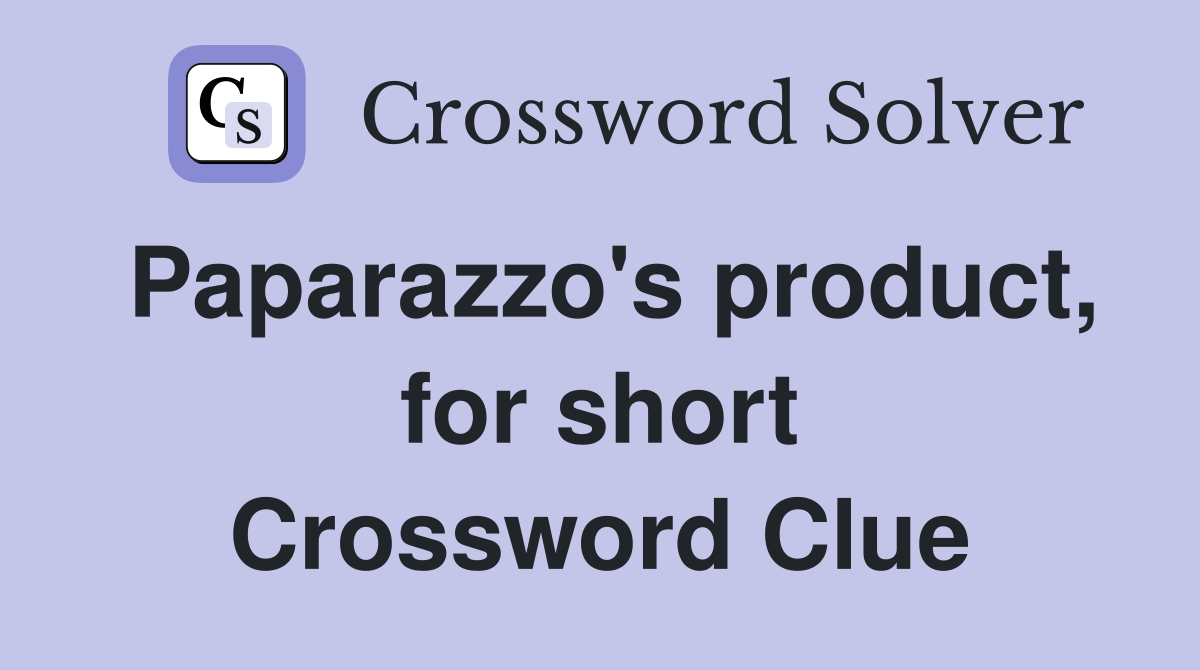 Paparazzo's product, for short Crossword Clue