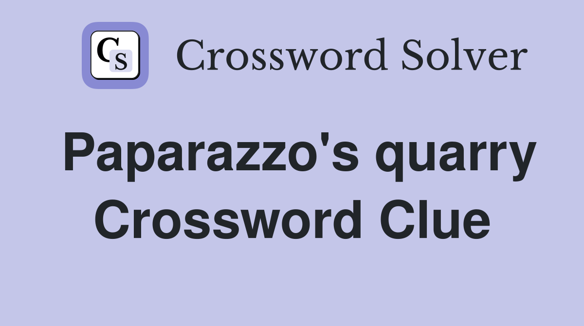 Paparazzo's quarry Crossword Clue
