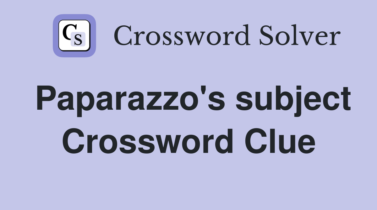 Paparazzo's subject Crossword Clue