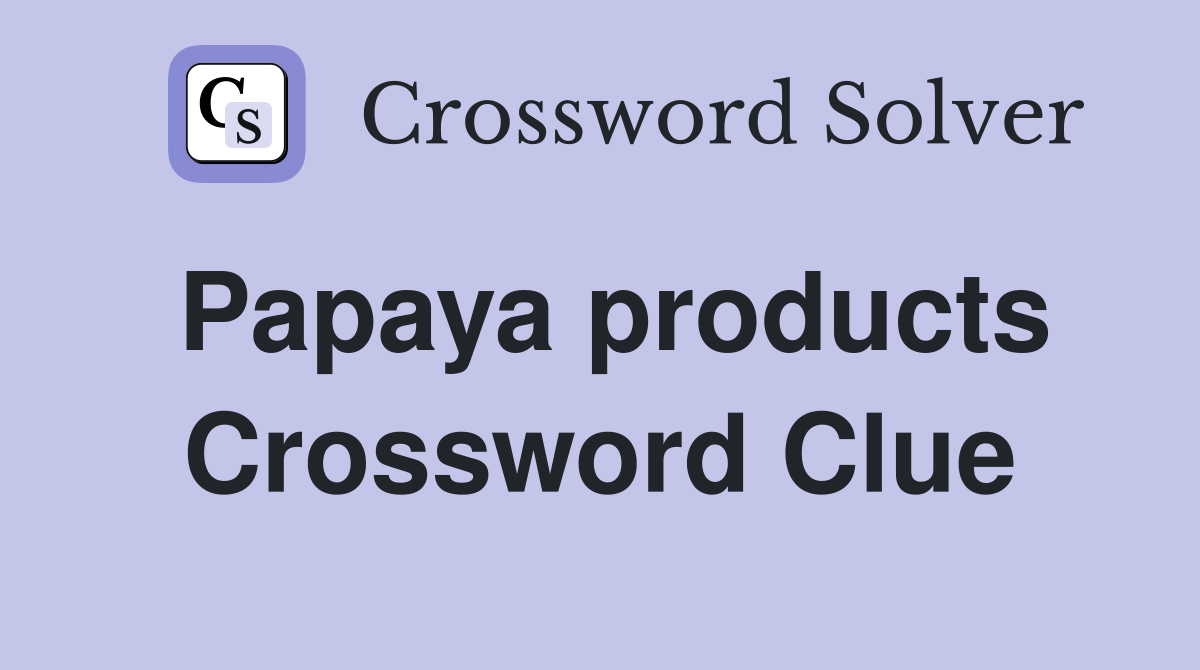 Papaya products Crossword Clue
