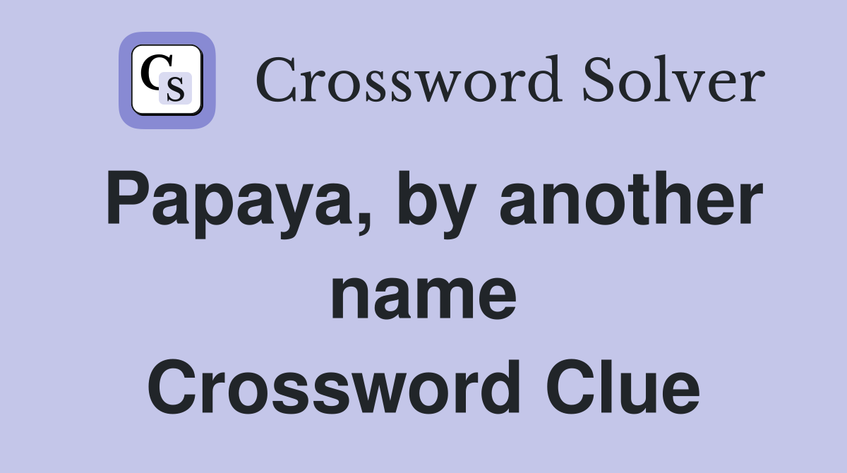 Papaya, by another name Crossword Clue