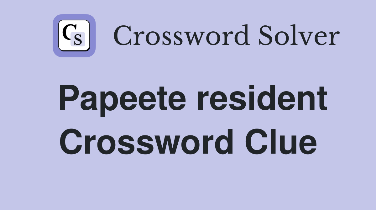 Papeete resident Crossword Clue