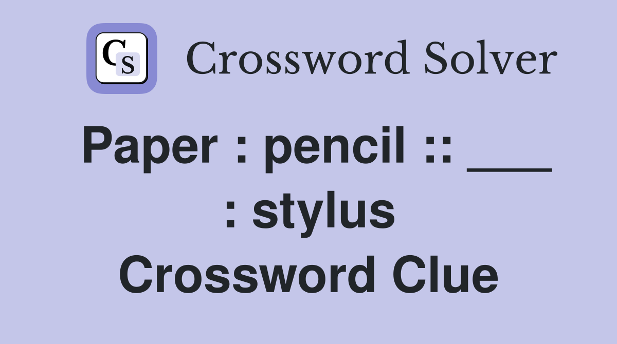 Paper : pencil :: ___ : stylus Crossword Clue