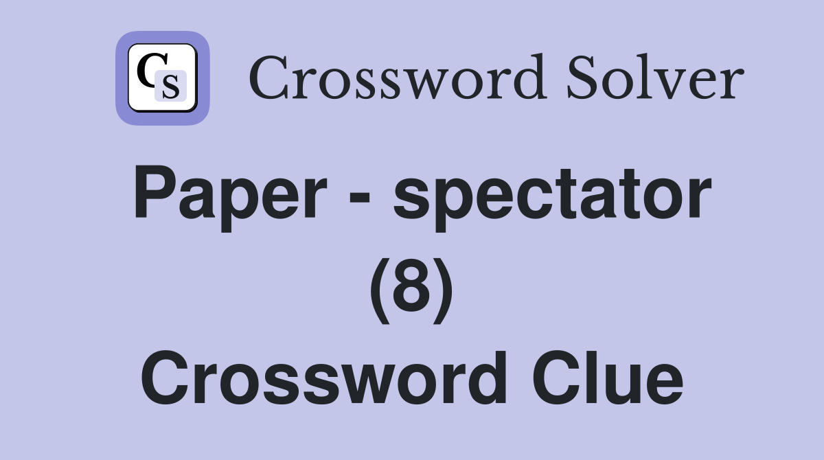 Paper - spectator (8) Crossword Clue