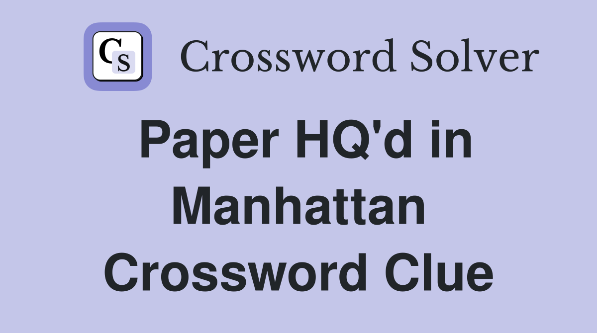 Paper HQ'd in Manhattan Crossword Clue