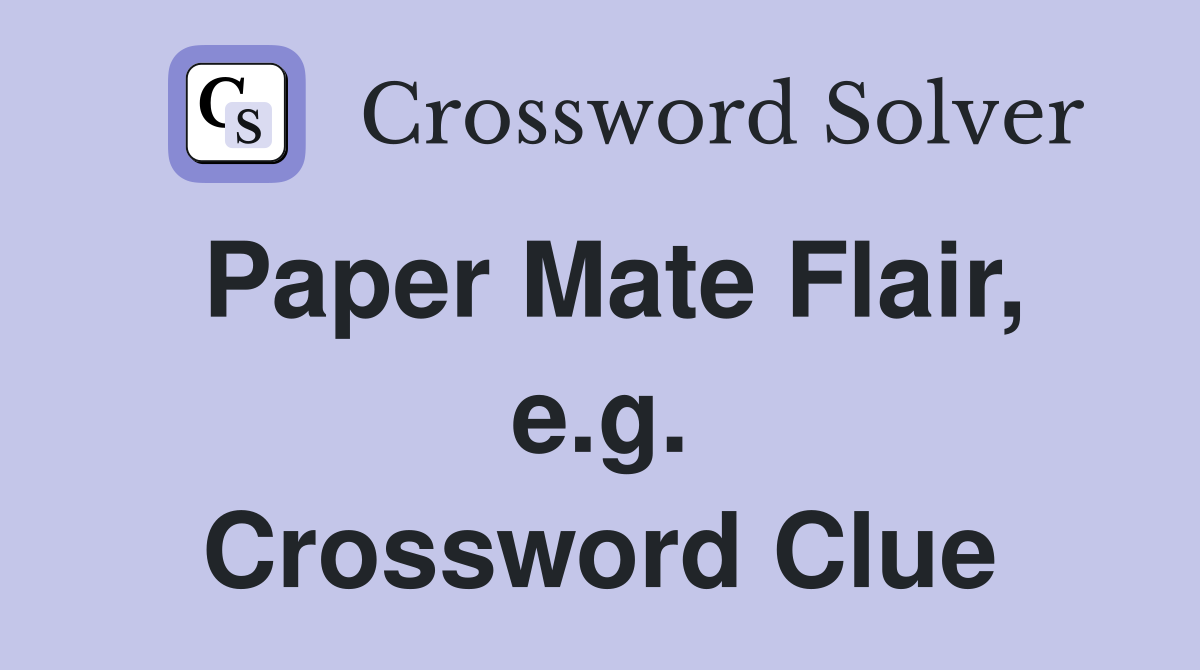 Paper Mate Flair, e.g. Crossword Clue