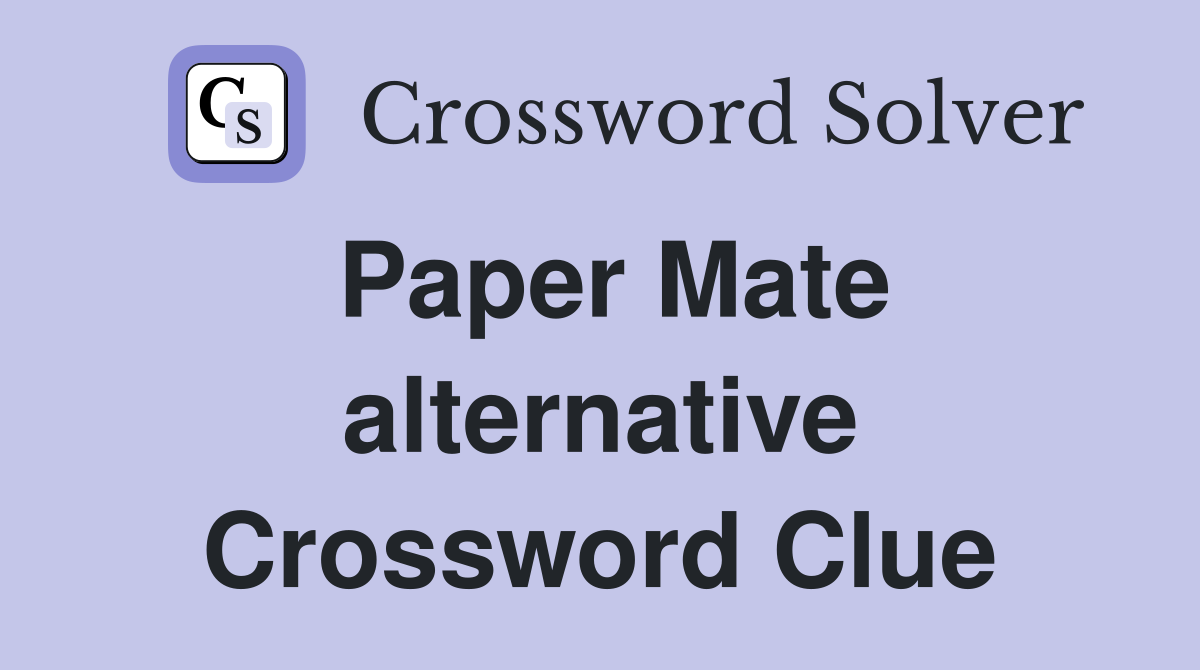 Paper Mate alternative Crossword Clue