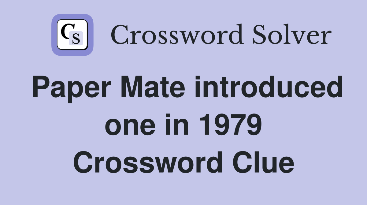 Paper Mate introduced one in 1979 Crossword Clue