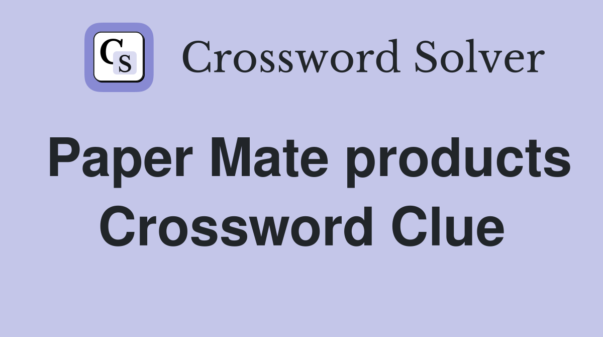 Paper Mate products Crossword Clue
