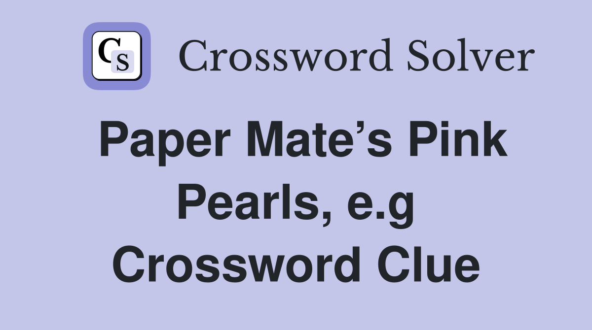 Paper Mate’s Pink Pearls, e.g Crossword Clue