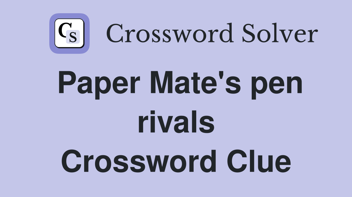 Paper Mate's pen rivals Crossword Clue