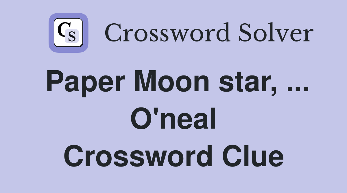 Paper Moon star, ... O'neal Crossword Clue