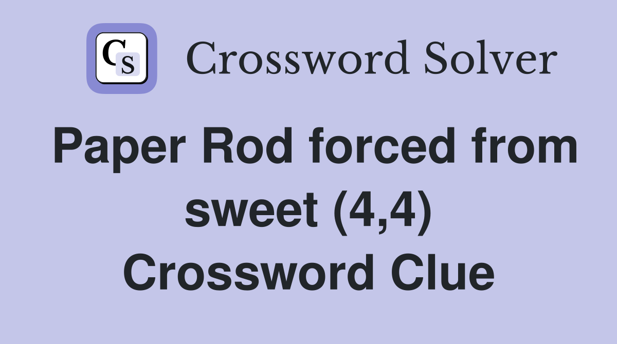 Paper Rod forced from sweet (4,4) Crossword Clue