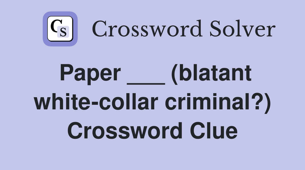 Paper ___ (blatant white-collar criminal?) Crossword Clue