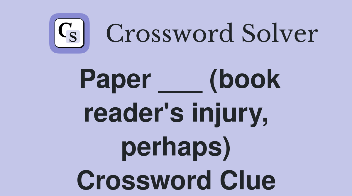 Paper ___ (book reader's injury, perhaps) Crossword Clue