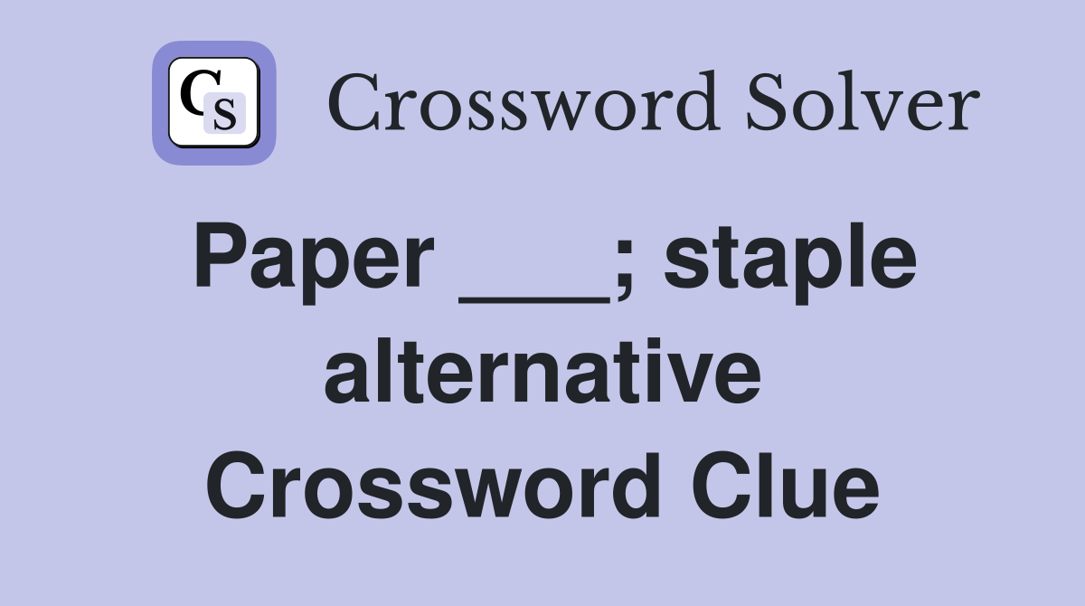 Paper ___; staple alternative Crossword Clue