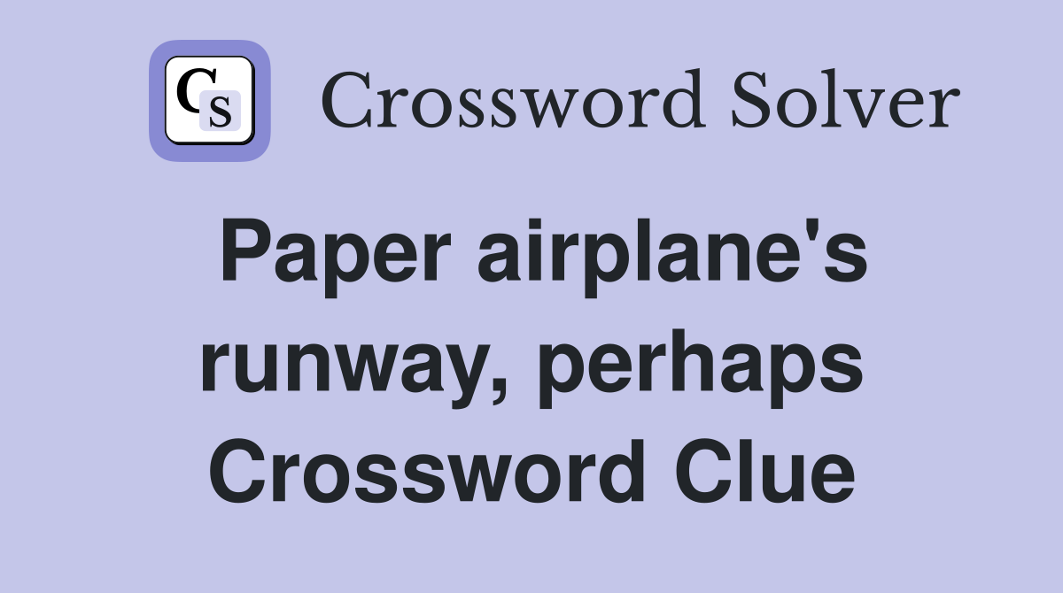 Paper airplane's runway, perhaps Crossword Clue