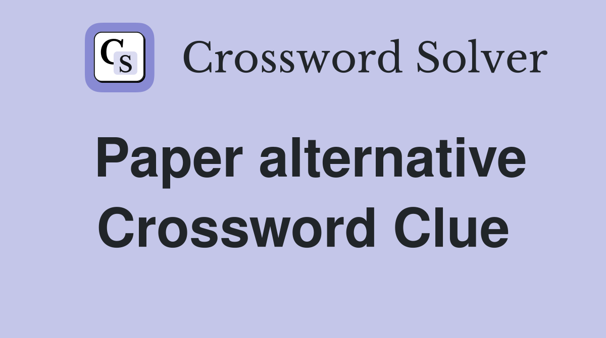 Paper alternative Crossword Clue