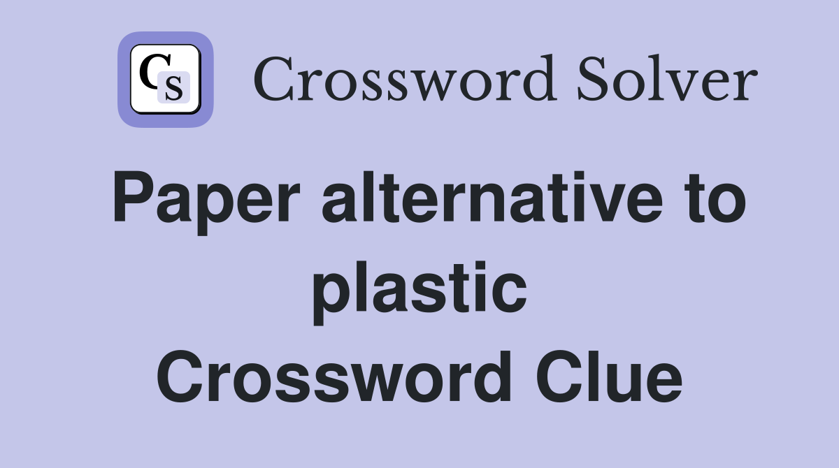Paper alternative to plastic Crossword Clue