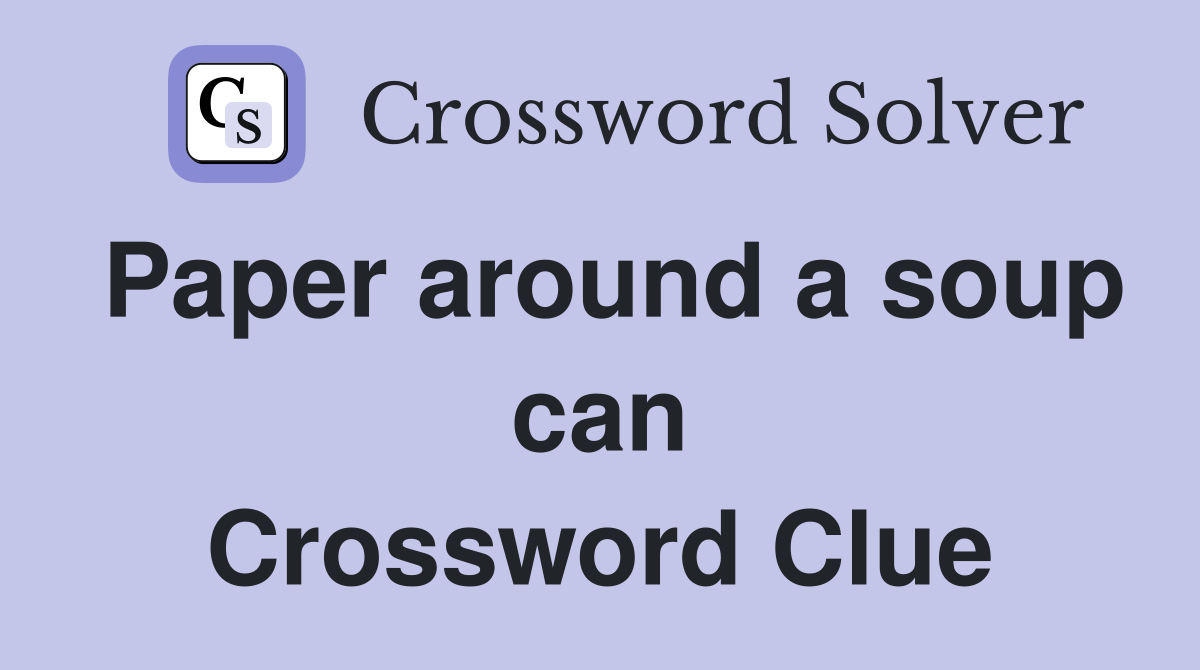 Paper around a soup can Crossword Clue