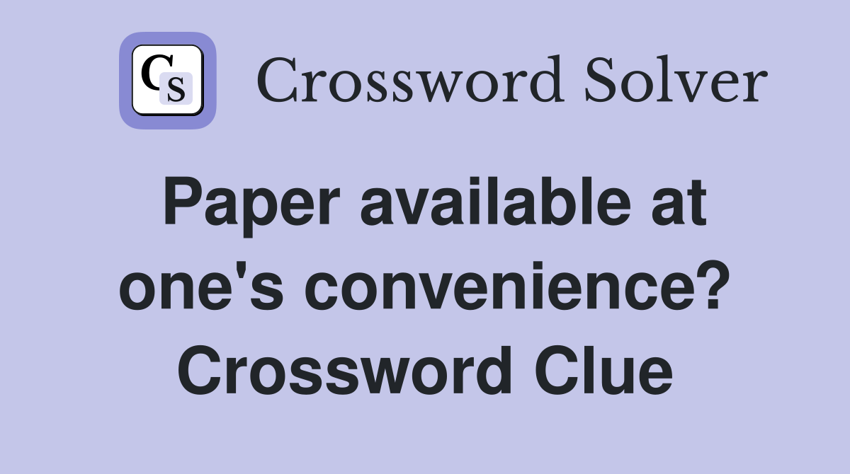 Paper available at one's convenience? Crossword Clue